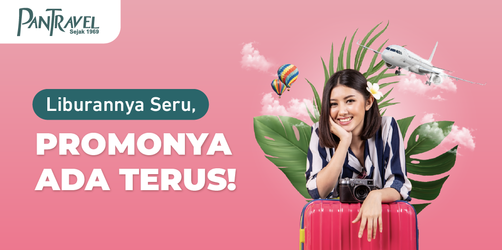 Liburan Bareng Pantravel, Banyak Promo Menanti!